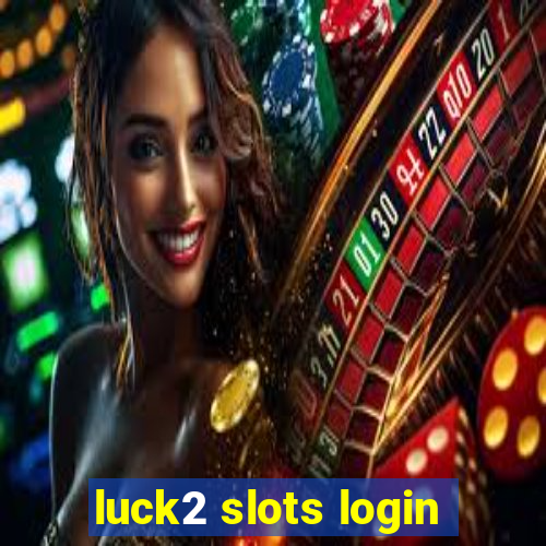 luck2 slots login